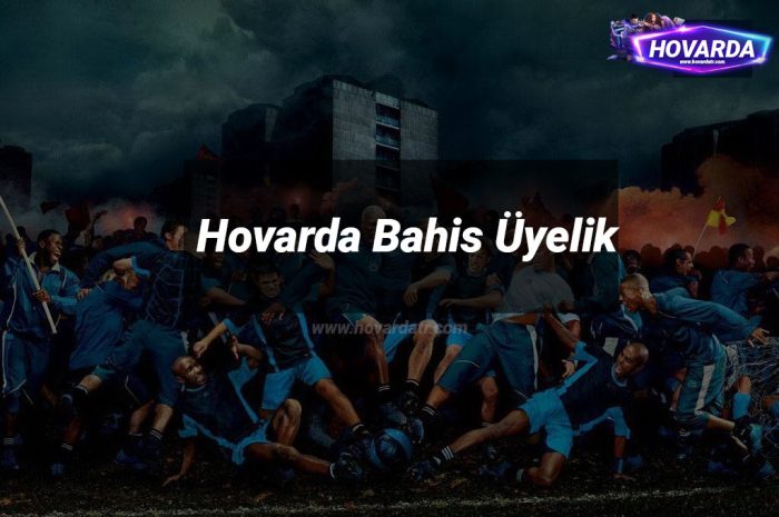 Hovarda Bahis Üyelik