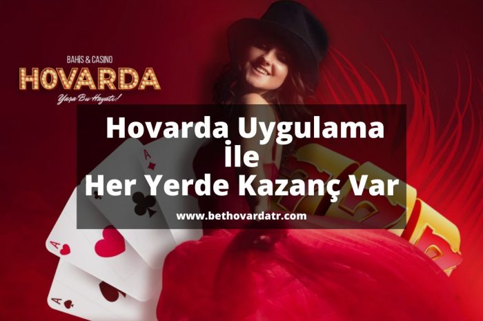 Hovarda Uygulama İle Her Yerde Kazanç Var 2023