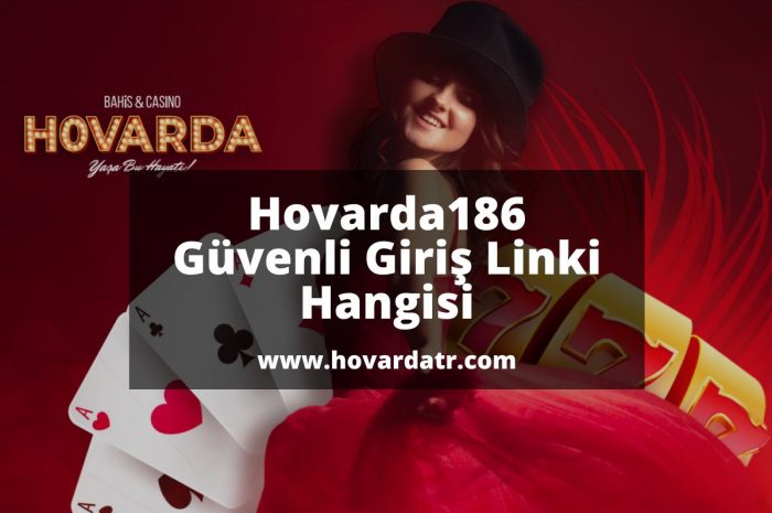 Hovarda186 Güvenli Giriş Linki Hangisi