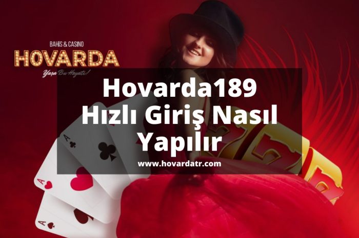 Hovarda189 Hızlı Giriş Nasıl Yapılır