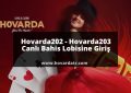hovarda202 Canlı Bahis Lobisine Giriş