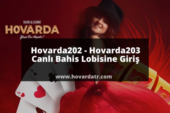 Hovarda202 – hovarda203 Canlı Bahis Lobisine Giriş