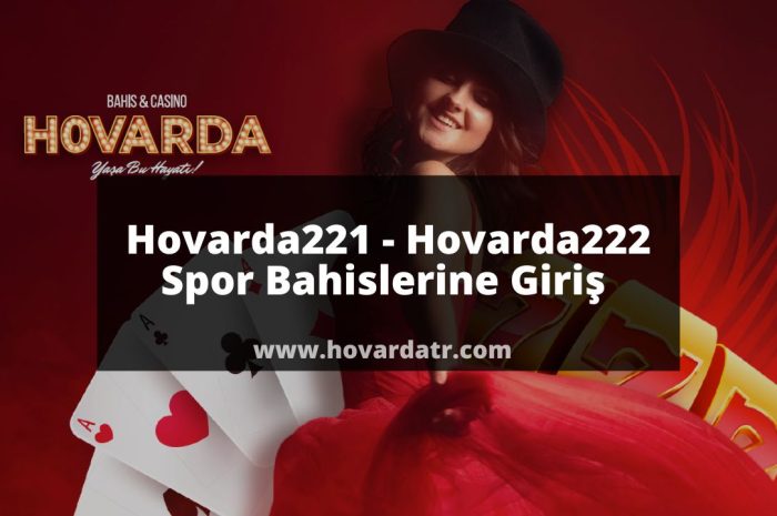 Hovarda221 – Hovarda222 Spor Bahislerine Giriş 