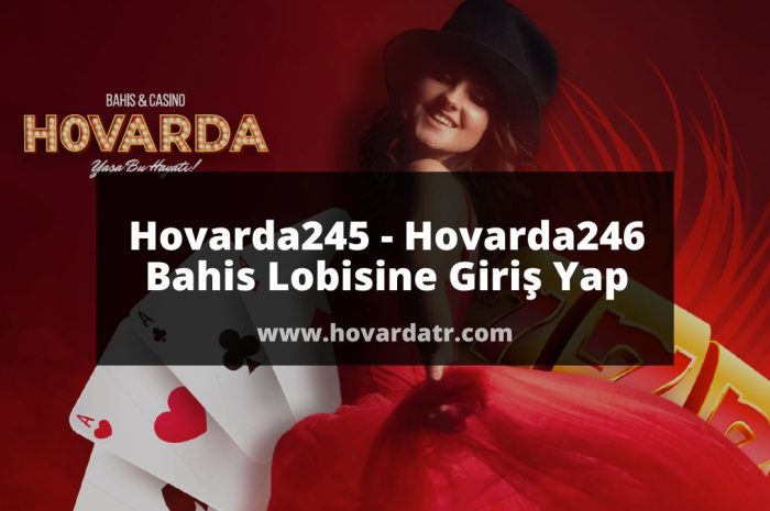 Hovarda245 – Hovarda246 Bahis Lobisine Giriş Yap