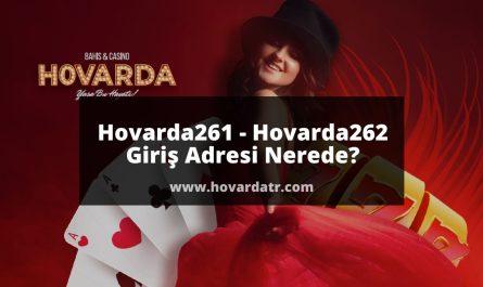 Hovarda261 - Hovarda262 Giriş Adresi Nerede