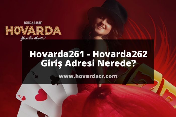 Hovarda261 – Hovarda262 Giriş Adresi Nerede