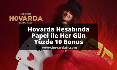 Hovarda Hesabında Papel ile Her Gün Yüzde 10 Bonus