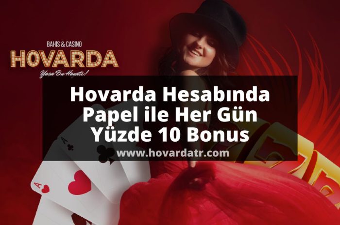 Hovarda Hesabında Papel ile Her Gün Yüzde 10 Bonus