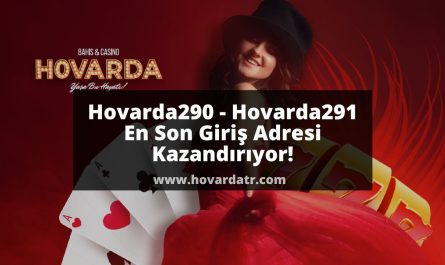 Hovarda290 - Hovarda291 En Son Giriş Adresi Kazandırıyor