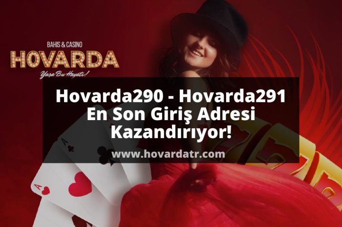 Hovarda290 – Hovarda291 En Son Giriş Adresi Kazandırıyor