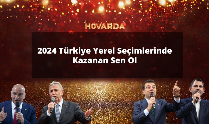 2024 Türkiye Yerel Seçimlerinde Kazanan Sen Ol