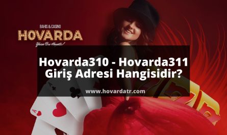 Hovarda310 - Hovarda311 Giriş Adresi Hangisidir