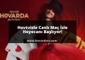 Hovtvizle Canlı Maç İzle Heyecanı Başlıyor!
