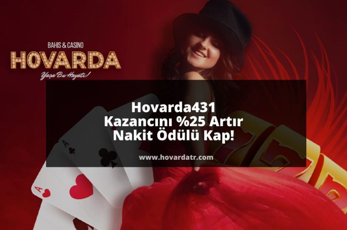 Hovarda431 Kazancını Yüzde 25 Artır, Nakit Ödülü Kap!