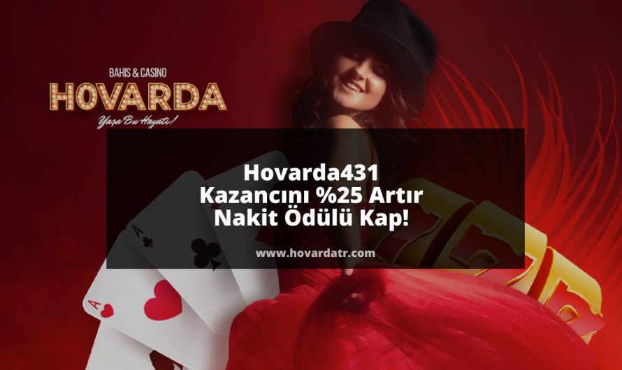 Hovarda431 Kazancını Yüzde 25 Artır, Nakit Ödülü Kap!